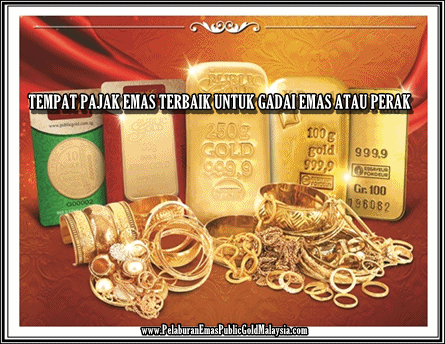 Tempat Pajak Emas Terbaik Untuk Gadai Emas Atau Perak