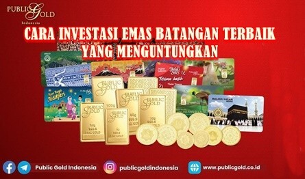Cara Investasi Emas Batangan Terbaik Yang Menguntungkan